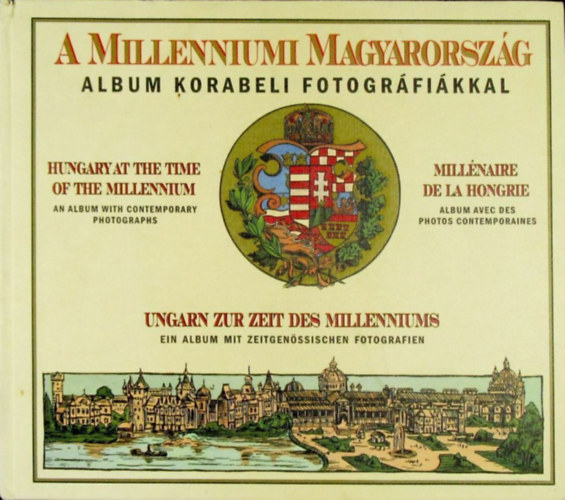 szerk.: Tóth Emese - A millenniumi Magyarország - Album korabeli fotográfiákkal