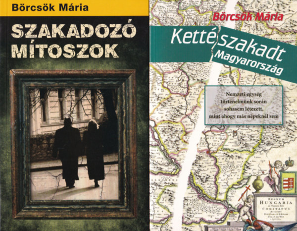 Börcsök Mária - 2 db Börcsök Mária könyv: Kettészakadt Magyarország, Szakadozó mítoszok