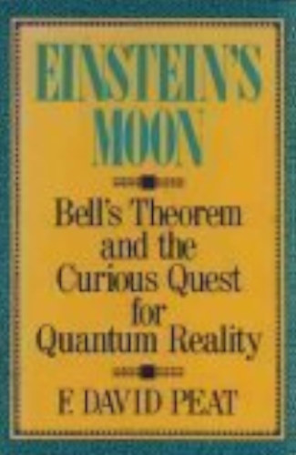 F. David Peat - Einsten's Moon - Bell's Theorem and the Curious Quest for Quantum Reality