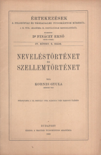 Kornis Gyula - Neveléstörténet és szellemtörténet - Értekezések a Filozófiai és Társadalmi Tudományok Köréből A M. Tud. Akadémia II. osztályának rendeletéből
