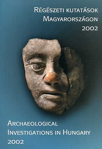 Kisfaludi Jlia (szerk.) - Rgszeti kutatsok Magyarorszgon 2002-Archaeological investigation..