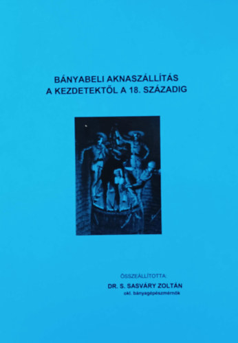 Dr. S. Sasvry Zoltn - Bnyabeli aknaszllts a kezdetektl a 18. szzadig