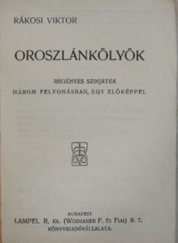 Rkosi Viktor - Oroszlnklyk regnyes sznjtk hrom felvonsban, egy elkppel