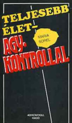 Maria Sorel, Ford.: K�rmendi Mikl�s - Teljesebb �let - Agykontrollal - GYAKORLATI �TMUTAT� A JOBB OLDALI, KREAT�VABB AGYF�LTEKE HAT�KONYABB HASZN�LAT�HOZ (Sajt k�ppel)