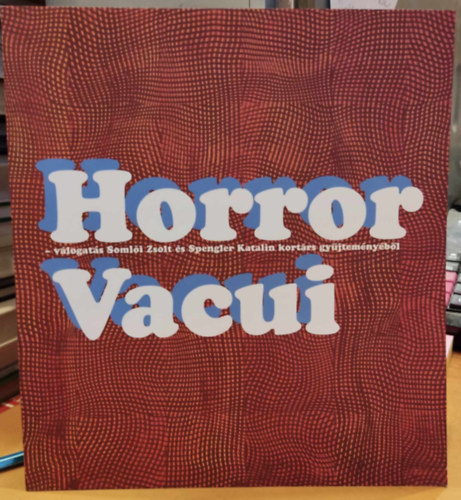 Somli Zsolt, Spengler Katalin - Horror Vacui - vlogats Somli Zsolt s Spengler Katalin kortrs gyjtemnybl