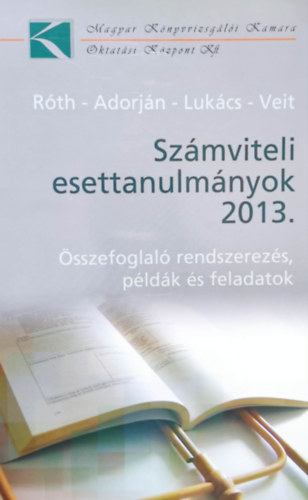 Róth József, Adorján Csaba, Lukács János, Veit József - Számviteli esettanulmányok 2013