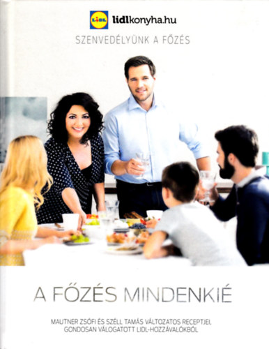 Mautner Zsfi; Szll Tams - A fzs mindenki - Mautner Zsfi s Szll Tams vltozatos receptjei, gondosan vlogatott LIDL-hozzvalkbl