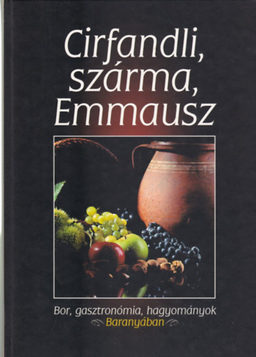 Roisz Erzsbet - Cirfandli, szrma, Emmausz - Bor,gasztronmia, hagyomnyok Baranyban