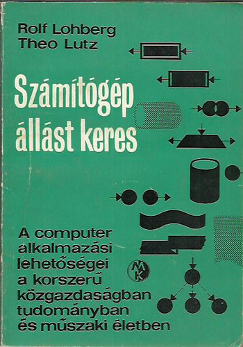 Rolf Lohberg; Theo Lutz - Számítógép állást keres - A computer alkalmazási lehetőségei a korszerű közgazdaságban tudományban és műszaki életben