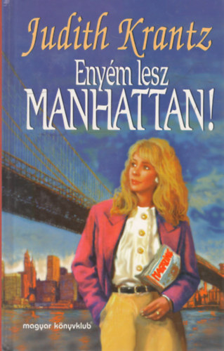 Judith Krantz - Enyém lesz Manhattan!