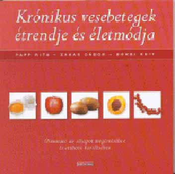 Papp Rita, Zakar Gábor, Oláhné Bordi Edit - Krónikus vesebetegek étrendje és életmódja