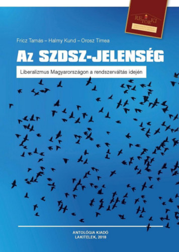 Fricz Tamás, Halmy Kund, Orosz Tímea - Az SZDSZ-Jelenség - Liberalizmus Magyarországon a rendszerváltás idején