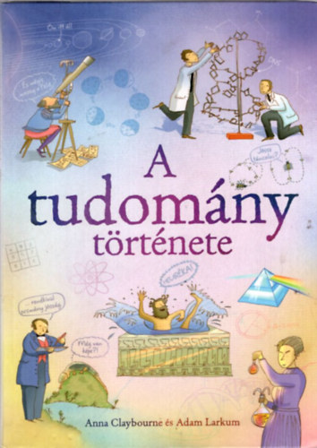 Anna Claybourne, Adam Larkum - A tudomny trtnete