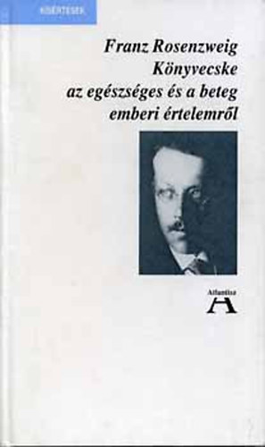 Franz Rosenzweig - K�nyvecske az eg�szs�ges �s a beteg emberi �rtelemr�l