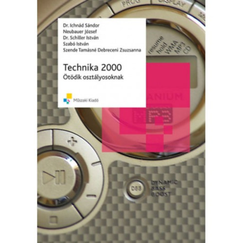 Dr. Ichnd Sndor; Neubauer Jzsef; Dr. Schiller Istvn; Szab Istvn; Szende Tamsn Debreceni Zsuzsanna - Technika 2000 tdik osztlyosoknak