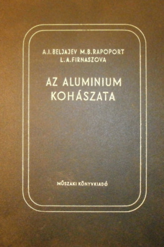 A. I. Beljajev - M. B. Rapoport - L. A. Firszanova - Az alum�nium koh�szata