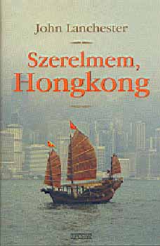 John Lanchester - Szerelmem, Hongkong