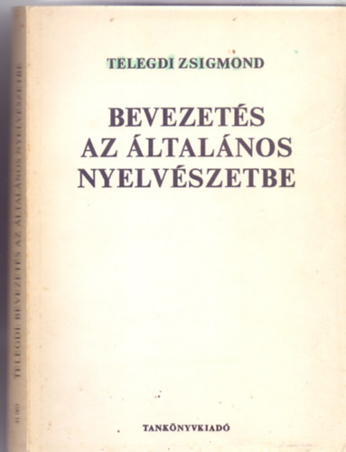 Telegdi Zsigmond - Bevezet�s az �ltal�nos nyelv�szetbe (Egyetemi tank�nyv - �t�dik kiad�s)