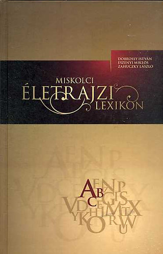 Dobrossy - Eszenyi - Zahuczky - Miskolci Életrajzi Lexikon