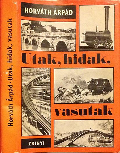Dr. Horv�th �rp�d - Utak, hidak, vasutak