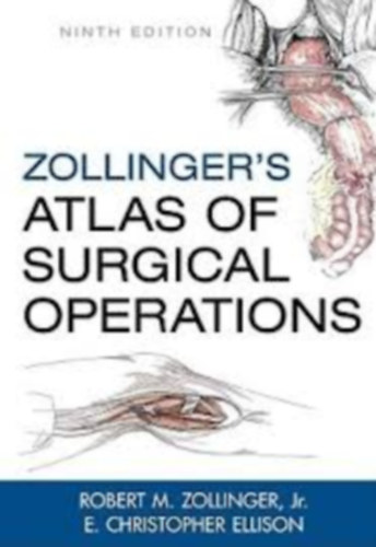 Robert M. Zollinger, E. Christopher Ellison - Zollinger's Atlas of Surgical Operations (Zollinger seb�szeti m�t�ti atlasza)