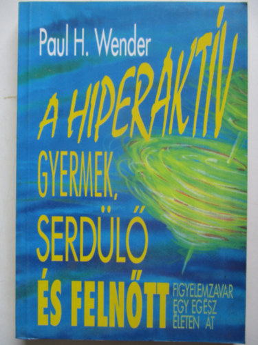 Paul H. Wender - A hiperaktv gyermek,serdl s felntt - Figyelemzavar egy egsz leten t