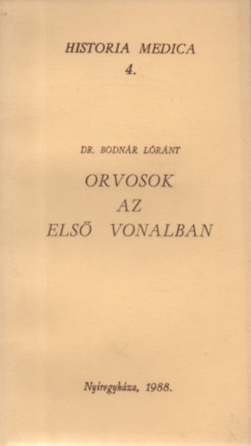 Orvosok az els vonalban - Orvostrtneti rtekezsek Szabolcs-Szatmrbl (Historia Medica 4.)