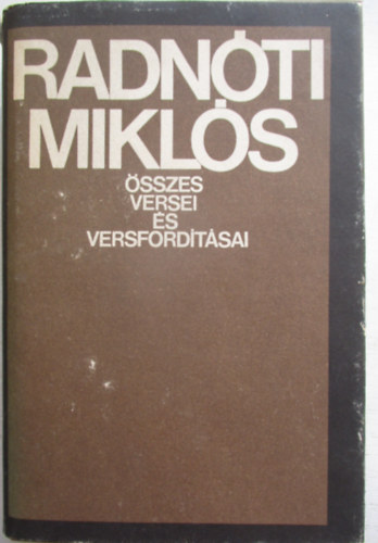 Radn�ti Mikl�s - Radn�ti Mikl�s �sszes versei �s versford�t�sai