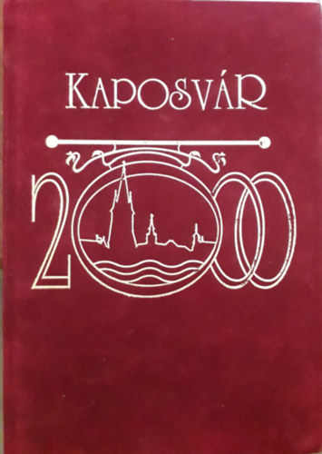 B�sze S�ndor (szerk.) - Kaposv�r 2000-ben. Pillanatk�pek m�ltr�l �s jelenr�l.