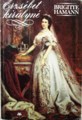 Brigitte Hamann - Erzsébet királyné