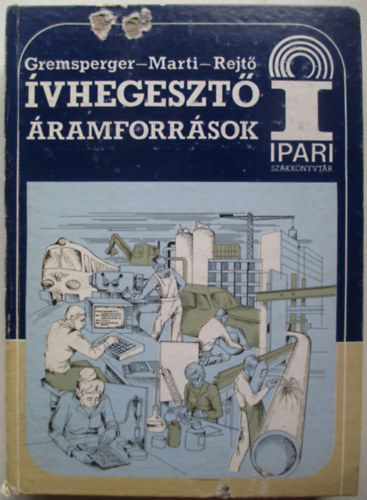 Dr. Gremsperger G�za; Marti S�ndor; Dr. Rejt� Ferenc - �vhegeszt� �ramforr�sok (Ipari szakk�nyvt�r)