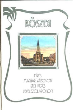 ifj. Giczy József szerk. - Kőszeg - Híres magyar városok régi képes levelezőlapokon