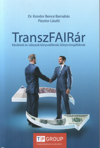 Dr. Kondor Bence Barnabs, Psztor Lszl - TranszFAIRr - krdsek s vlaszok knyvelknek, knyvvizsglknak