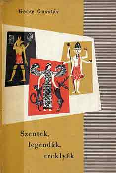 Gecse Gusztv - Szentek, legendk, ereklyk