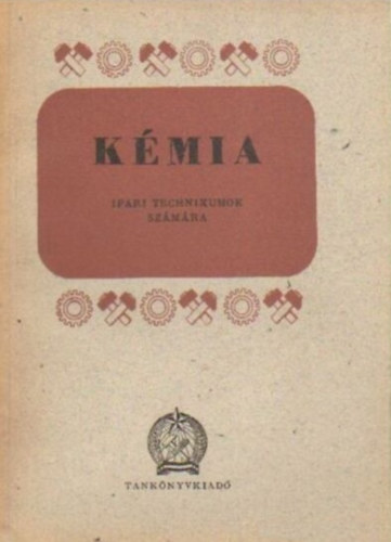 Bicskei Jzsef, Kiss Lajos, Pais Istvn, Szab Istvn, Draganits Ildik - Kmia ipari technikumok szmra