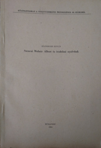 Szathmri Istvn - Szenczi Molnr Albert s irodalmi nyelvnk (Dediklt)