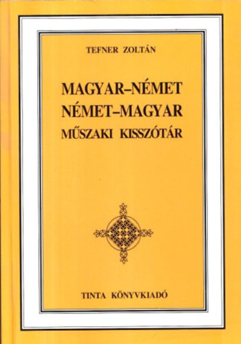 Tefner Zoltán - Magyar-német, német-magyar műszaki kisszótár