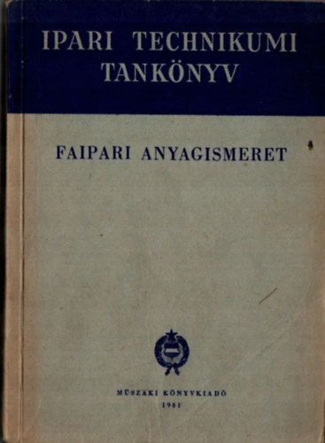 Barlai Ervin, Pomogcs Bla, Tamsi Zoltn - Faipari anyagismeret - A faipari technikum I. II. osztlya szmra