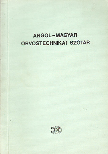 Kálmán Beatrix (szerk.); Sallainé Nyers Mária dr. (szerk.) - Angol-magyar orvostechnikai szótár