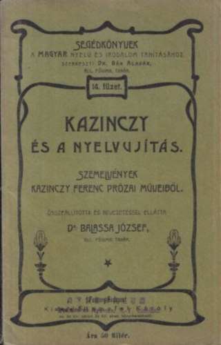 Balassa Jzsef (szerk.) - Kazinczy s a nyelvjts (Szemelvnyek Kazinczy Ferenc przai mveibl)