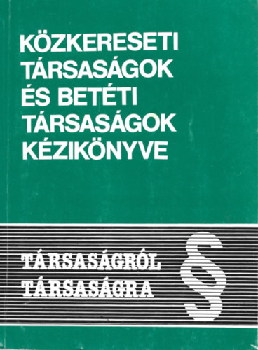 Dr. Juhsz Jzsef sorozatszerk. - Trsasgrl trsasgra Kzkereseti s betti trsasgok kziknyve