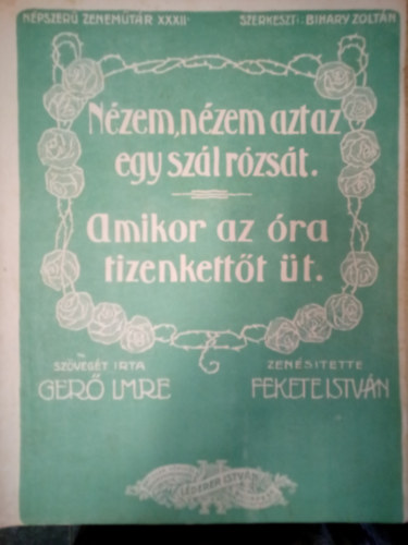 Ger Imre, Fekete Istvn - Nzem, nzem azt az egy szl rzst / Amikor az ra tizenkettt t