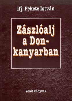 ifj. Fekete Istvn - Zszlalj a Don-kanyarban