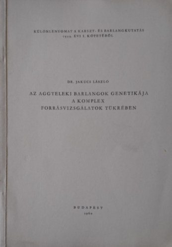 Dr. Jakucs László - Az aggteleki barlangok genetikája a komplex forrásvizsgálatok tükrében