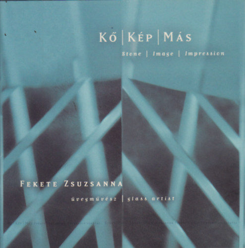 Kő / Kép / Más (Stone / Image / Impressions) - Fekete Zsuzsa üvegművész / glass artist