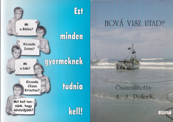 Marian M. Schoolland, A. J. Pollock, Kovács Géza - 4 db vallási könyv: Hová visz utad? + Ezt minden gyermeknek tudnia kell! + Jézus egyetlen reménységünk + Engedjétek hozzám jönni a kicsinyeket