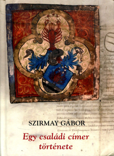 Szirmay G�bor - Egy csal�di c�mer t�rt�nete