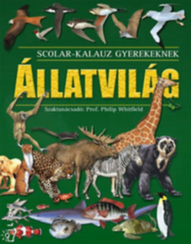 Philip Whitfield - Állatvilág - Scolar kalauz gyerekeknek