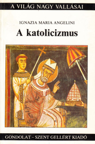 Ignazia Maria Angelini - A katolicizmus (A vilg nagy vallsai)