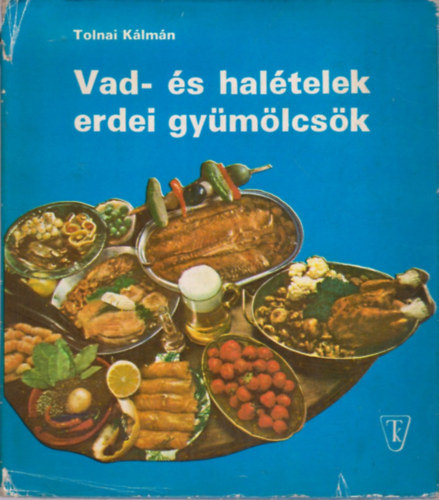 Tolnai Klmn - Vad- s haltelek, erdei gymlcsk